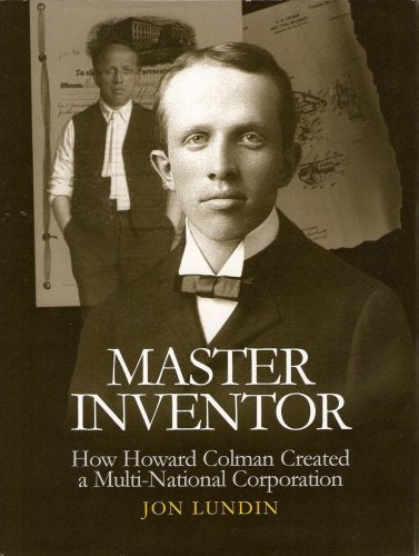 Master Inventor: How Howard Colman Created a Multi-National Corporation