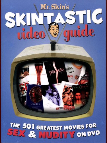 Mr. Skin's Skintastic Video Guide: The 501 Greatest Movies for Sex & Nudity on DVD