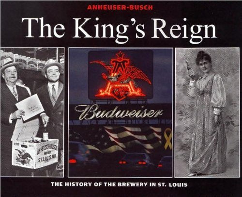 Anheuser-Busch, The King's Reign: The History of the Brewery in St. Louis