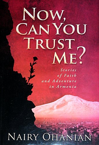 Now, Can You Trust Me? Stories of Faith and Adventure in Armenia