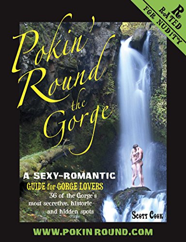 Pokin' Round the Gorge (A Sexy-Romantic Guide for Gorge Lovers, 36 of the Gorge's most secretive, historic and hidden spots.) by Scott Cook (2008-05-03)
