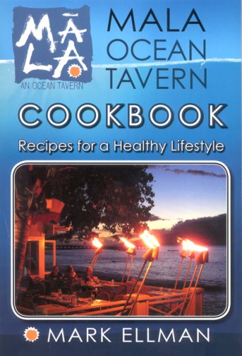 Mala Ocean Tavern Cookbook, Recipes for a Healthy Lifestyle