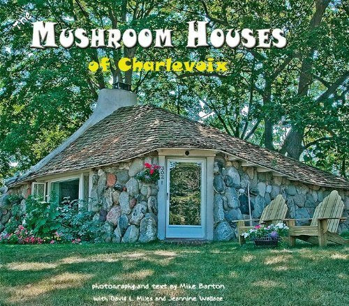 Mushroom Houses of Charlevoix by Mike Barton (2009) Hardcover