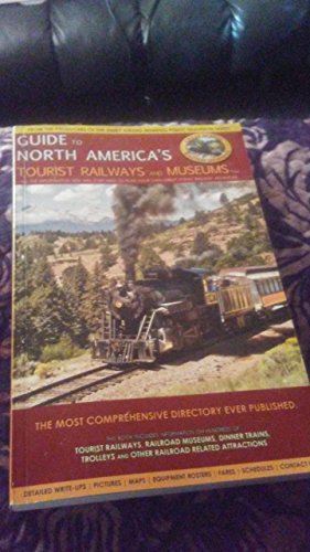 Guide to North America's Tourist Railways and Museums (Complete Directory of Over 250 Tourist Railways and Museums)