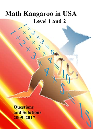 Math Kangaroo in USA Levels 1 and 2 Questions and Solutions 2005-2017