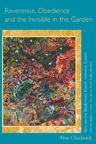 Reverence, Obedience and the Invisible in the Garden: Talks on the Biodynamic French Intensive System