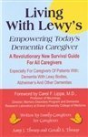 Living With Lewy's: Empowering Today's Dementia Caregiver - A Revolutionary New Survival Guide For All Caregivers