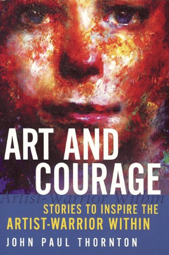 Art and Courage: Stories to Inspire the Artist-Warrior Within