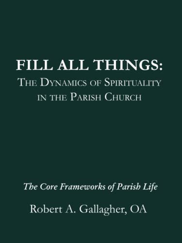 Fill All Things: The Dynamics of Spirituality in the Parish Church (Shaping the Parish Series)
