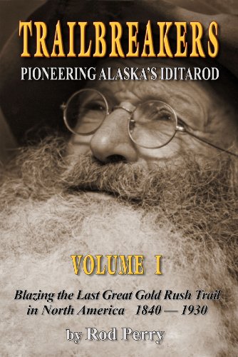 TrailBreakers: Pioneering Alaska's Iditarod Vol. 1