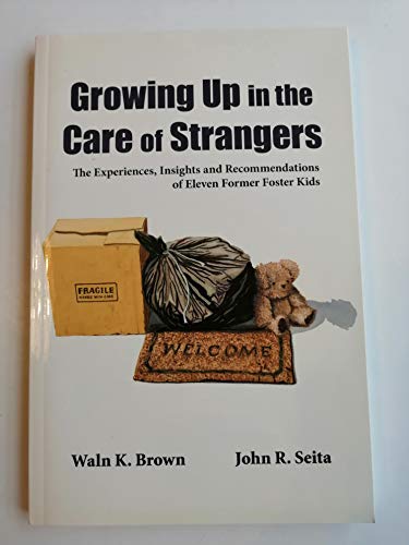 Growing Up in the Care of Strangers: The Experiences, Insights and Recommendations of Eleven Former Foster Kids