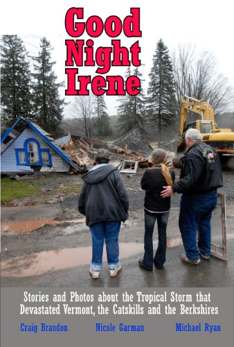 Good Night Irene: Stories and Photos about the tropical storm that devastated Vermont, the Catskills and the Berkshires