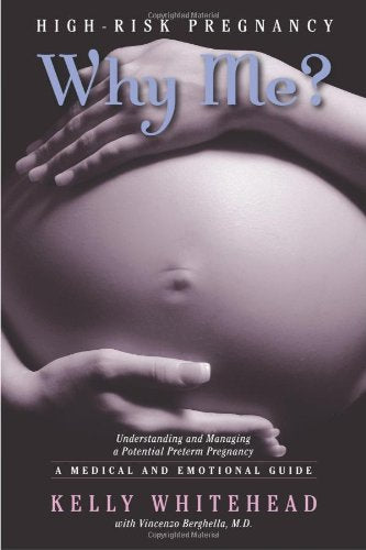 High-Risk Pregnancy-Why Me?: Understanding and Managing a Potential Preterm Pregnancy: A Medical and Emotional Guide