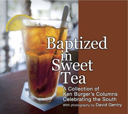 Baptized in Sweet Tea: A Collection of Ken Burger's Columns Celebrating the South