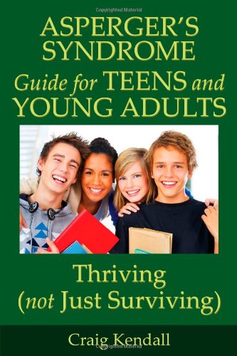 Asperger's Syndrome Guide for Teens and Young Adults: Thriving (Not Just Surviving)