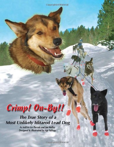 Crimp! On-By!! The True Story of a Most Unlikely Iditarod Lead Dog