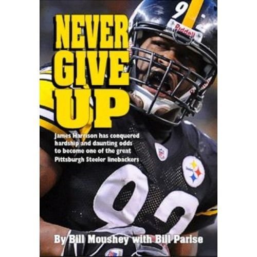 Never Give Up - James Harrison, Great Pittsburgh Steeler