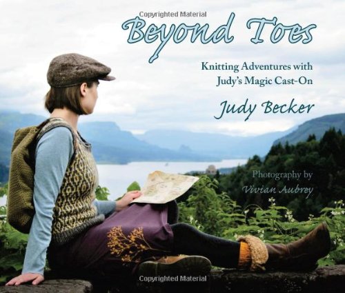 Beyond Toes: Knitting Adventures With Judy's Magic Cast-On