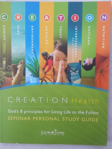 Creation Health God's 8 Principles for Living Life to the Fullest Seminar Personal Study Guide