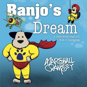 Banjo's Dream: A Little Brown Dog's A-Z Book of Inspiration