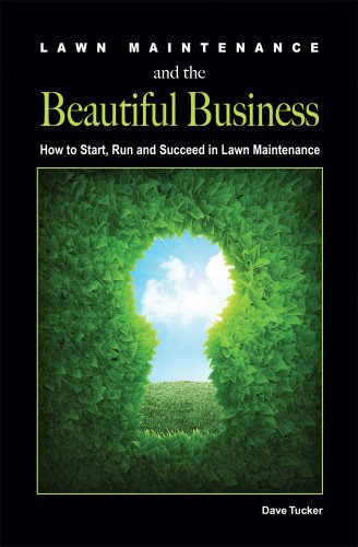 Lawn Maintenance and the Beautiful Business: How to Start, Run and Succeed in Lawn Maintenance
