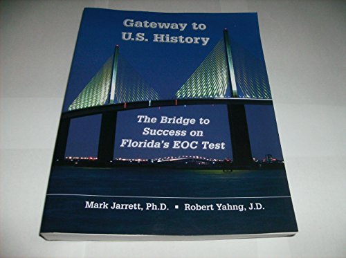 GATEWAY TO U.S. HISTORY THE BRIDGE TO SUCCESS ON FLORIDA'S EOC TEST MARK JARRETT ROBERT YAHNG