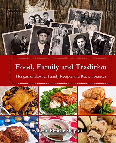 Food, Family and Tradition: Hungarian Kosher Family Recipes and Remembrances