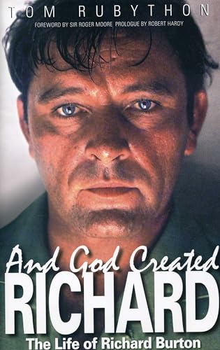 And God Created Richard: The Life of Richard Burton