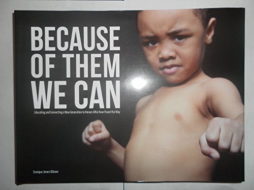 Because Of Them We Can - Educating and Connecting a New Generation to Heroes Who Have Paved the Way