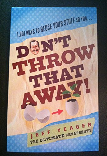 Don't Throw That Away!: 1,001 Ways to Reuse Your Stuff
