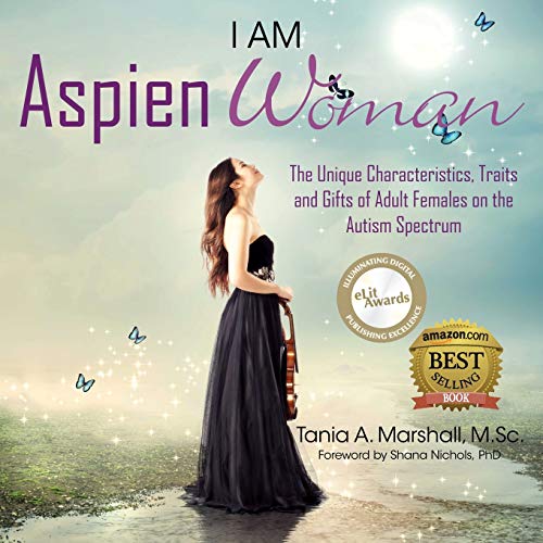 I Am Aspienwoman Spectrum: The Unique Characteristics, Traits, and Gifts of Adult Females on the Autism (AspienGirl)