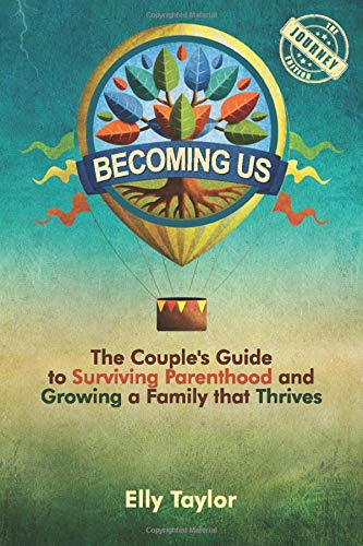 Becoming Us: The Couple's Guide to Surviving Parenthood and Growing a Family that Thrives (the Journey Edition)
