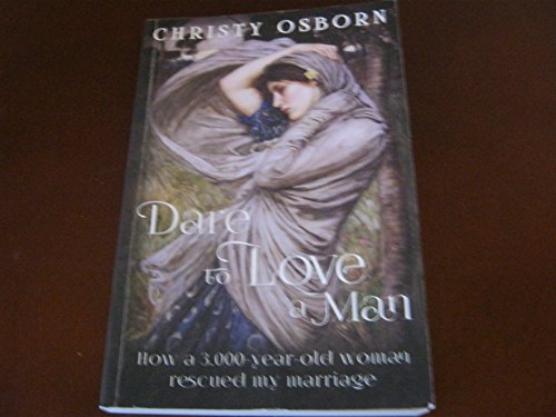 Dare to Love a Man: How a 3,000-year-old woman rescued my marriage