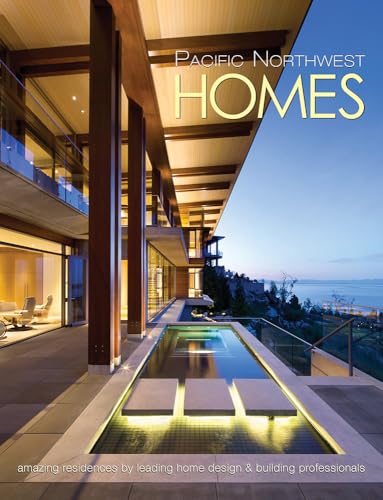 Pacific Northwest Homes: Amazing Residences by Leading Home Design & Building Professionals