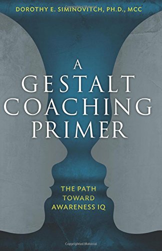 A Gestalt Coaching Primer: The Path Toward Awareness IQ