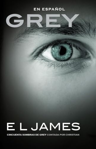 Grey: Cincuenta sombras de Grey contada por Christian / Fifty Shades of Grey as Told by Christian: Fifty Shades of Grey as Told by Christian (Spanish Edition)