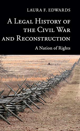 A Legal History of the Civil War and Reconstruction: A Nation of Rights (New Histories of American Law)