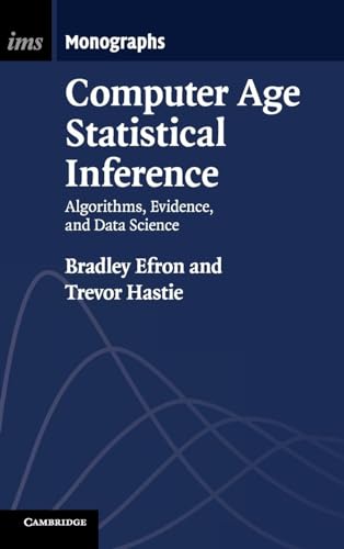 Computer Age Statistical Inference: Algorithms, Evidence, and Data Science (Institute of Mathematical Statistics Monographs, Series Number 5)