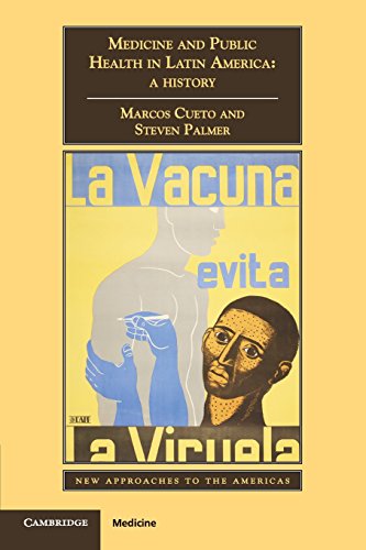 Medicine and Public Health in Latin America: A History (New Approaches to the Americas)