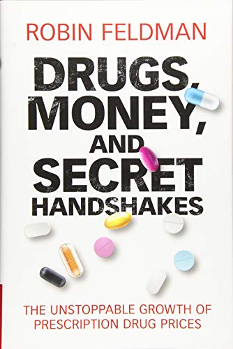 Drugs, Money, and Secret Handshakes: The Unstoppable Growth of Prescription Drug Prices
