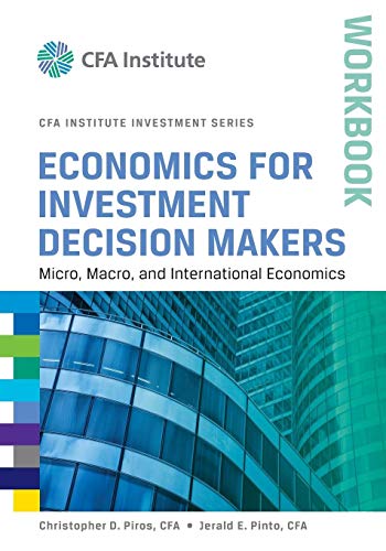 Economics for Investment Decision Makers: Micro, Macro, and International Economics, Workbook (CFA Institute Investment Series)