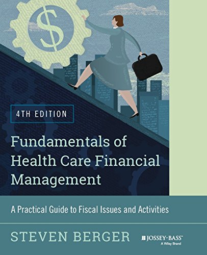 Fundamentals of Health Care Financial Management: A Practical Guide to Fiscal Issues and Activities, 4th Edition (Jossey-Bass Public Health)