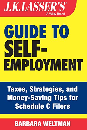 J.K. Lasser's Guide to Self-Employment: Taxes, Strategies, and Money-Saving Tips for Schedule C Filers