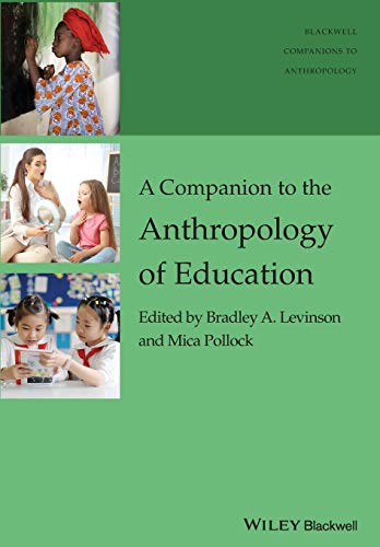 A Companion to the Anthropology of Education (Wiley Blackwell Companions to Anthropology)