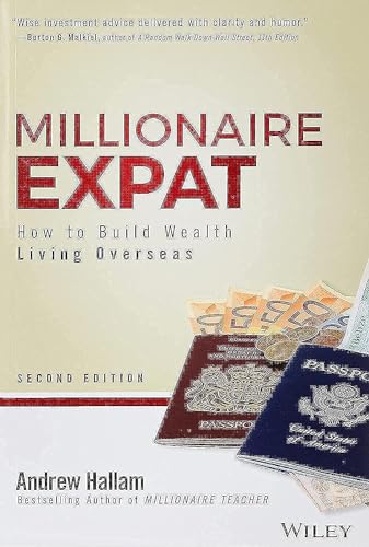 Millionaire Expat, Second Edition: How To Build Wealth Living Overseas