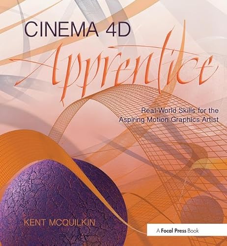 Cinema 4D Apprentice: Real-World Skills for the Aspiring Motion Graphics Artist (Apprentice Series)