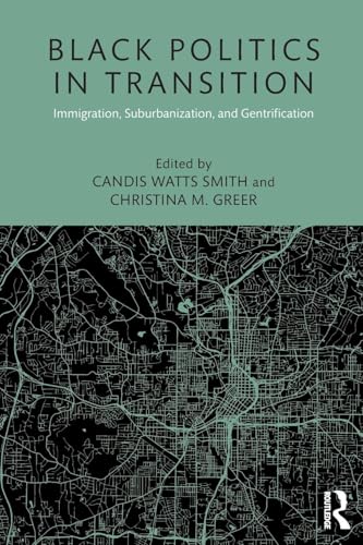 Black Politics in Transition: Immigration, Suburbanization, and Gentrification (Race, Ethnicity, and Gender in Politics and Policy)