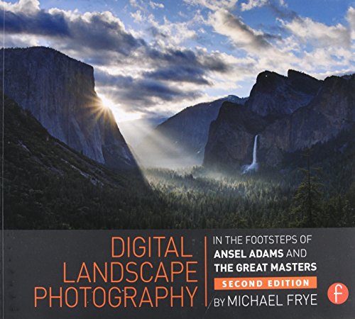 Digital Landscape Photography: In the Footsteps of Ansel Adams and the Masters