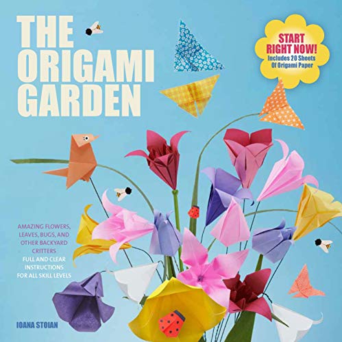 The Origami Garden: Amazing Flowers Leaves Bugs and Other Backyard Critters