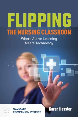 Flipping the Nursing Classroom: Where Active Learning Meets Technology: .